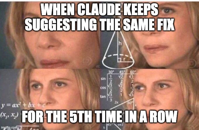 When Claude keeps suggesting the same fix for the 5th time in a row