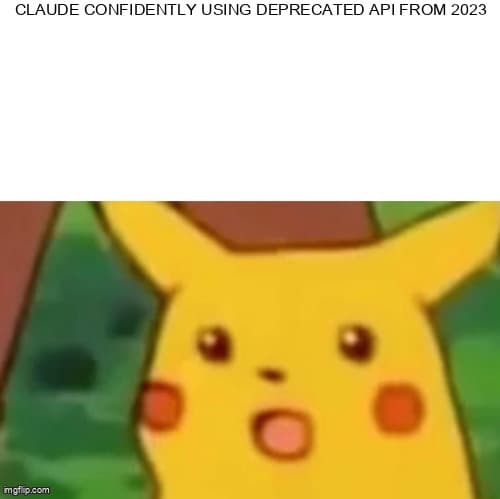 Surprised Pikachu meme - Claude gebruikt vol vertrouwen een deprecated API uit 2023