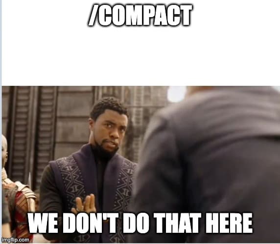 /compact - We don't do that here